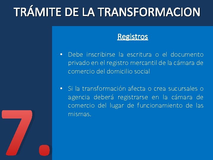 TRÁMITE DE LA TRANSFORMACION Registros • Debe inscribirse la escritura o el documento privado