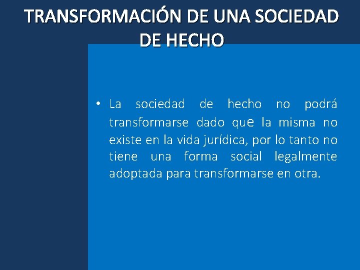 TRANSFORMACIÓN DE UNA SOCIEDAD DE HECHO • La sociedad de hecho no podrá transformarse