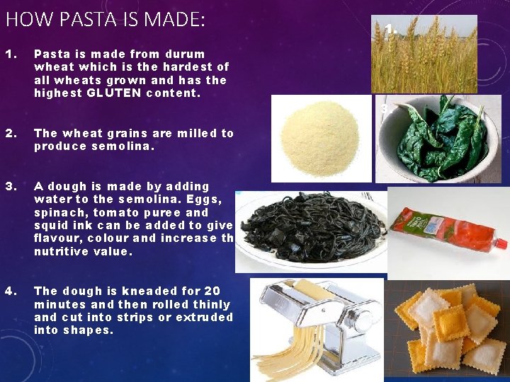 HOW PASTA IS MADE: 1. Pasta is made from durum wheat which is the