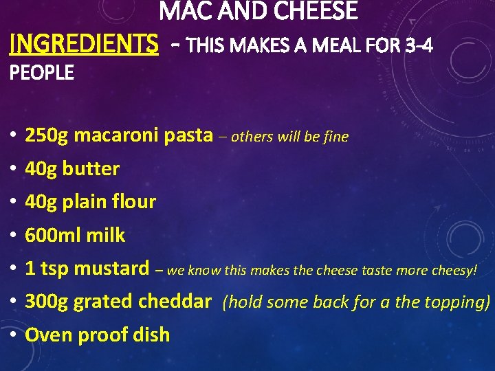 MAC AND CHEESE INGREDIENTS - THIS MAKES A MEAL FOR 3 -4 PEOPLE •