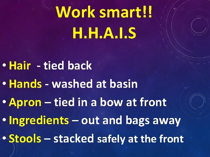 Work smart!! H. H. A. I. S • Hair - tied back • Hands