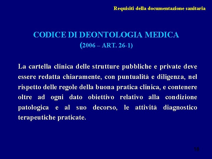 Requisiti della documentazione sanitaria CODICE DI DEONTOLOGIA MEDICA (2006 – ART. 26 -1) La