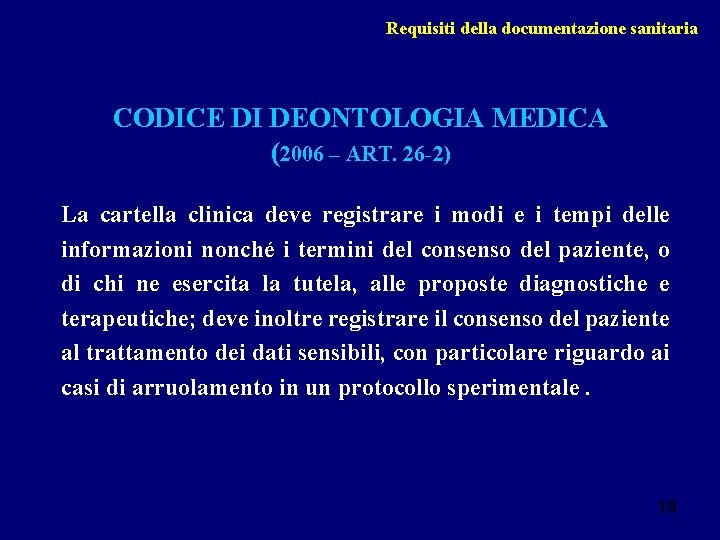 Requisiti della documentazione sanitaria CODICE DI DEONTOLOGIA MEDICA (2006 – ART. 26 -2) La