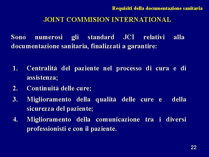 Requisiti della documentazione sanitaria JOINT COMMISION INTERNATIONAL Sono numerosi gli standard JCI relativi documentazione