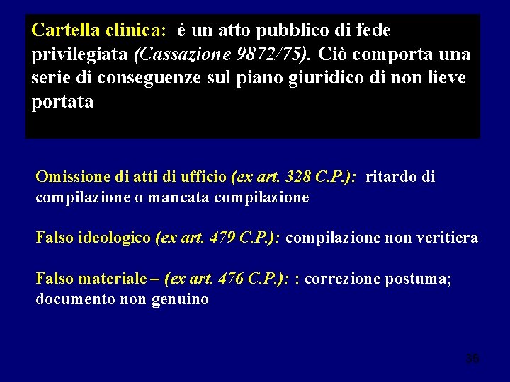 Cartella clinica: è un atto pubblico di fede privilegiata (Cassazione 9872/75). Ciò comporta una