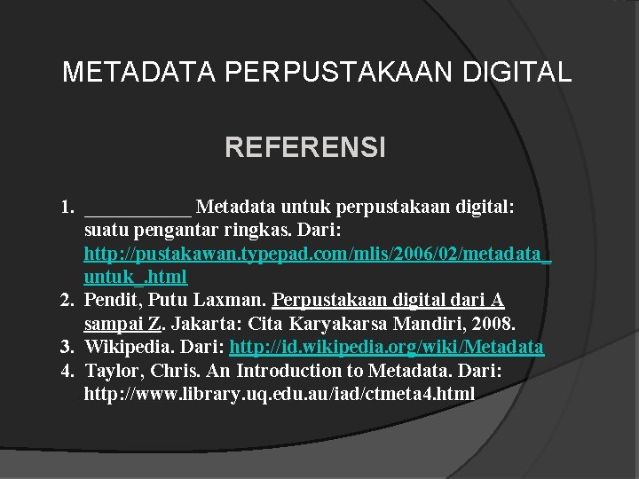 METADATA PERPUSTAKAAN DIGITAL REFERENSI 1. ______ Metadata untuk perpustakaan digital: suatu pengantar ringkas. Dari: