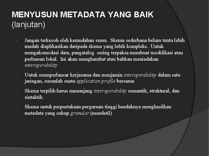 MENYUSUN METADATA YANG BAIK (lanjutan) Jangan terkecoh oleh kemudahan semu. Skema sederhana belum tentu