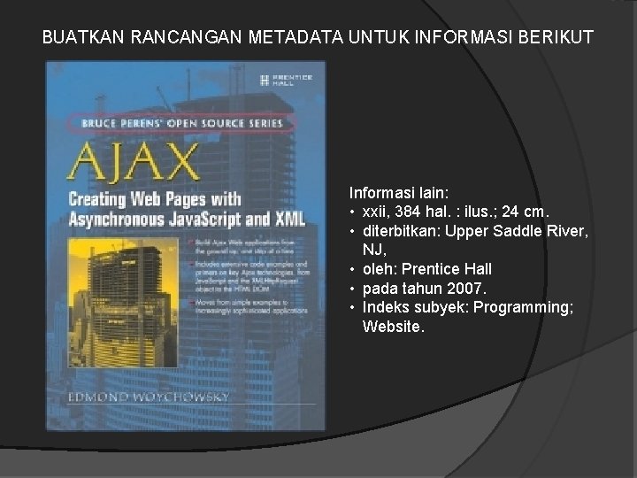 BUATKAN RANCANGAN METADATA UNTUK INFORMASI BERIKUT Informasi lain: • xxii, 384 hal. : ilus.