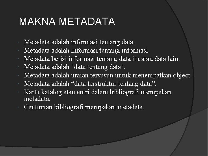 MAKNA METADATA Metadata adalah informasi tentang data. Metadata adalah informasi tentang informasi. Metadata berisi