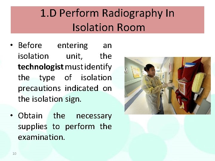 1. D Perform Radiography In Isolation Room • Before entering an isolation unit, the