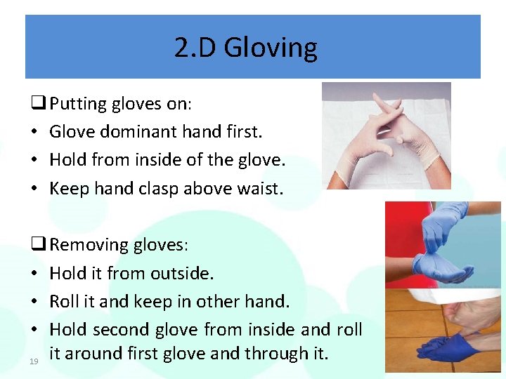 2. D Gloving q Putting gloves on: • Glove dominant hand first. • Hold