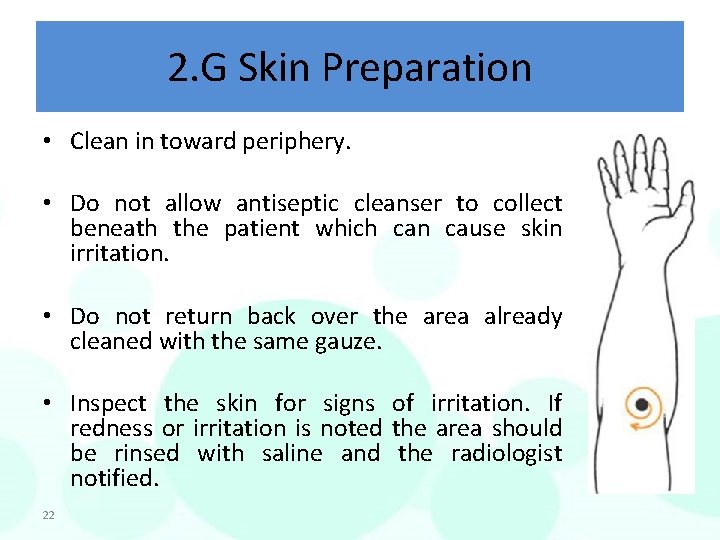 2. G Skin Preparation • Clean in toward periphery. • Do not allow antiseptic