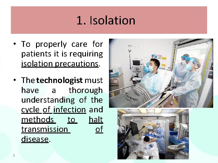 1. Isolation • To properly care for patients it is requiring isolation precautions. •