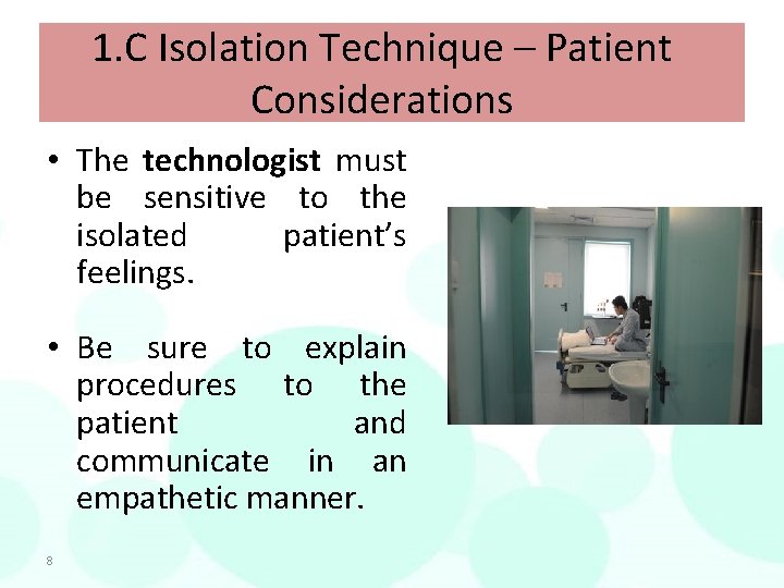 1. C Isolation Technique – Patient Considerations • The technologist must be sensitive to