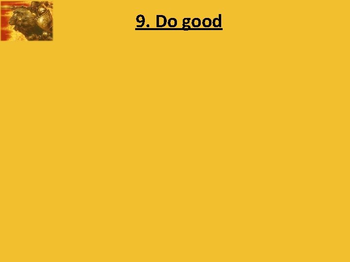 9. Do good 