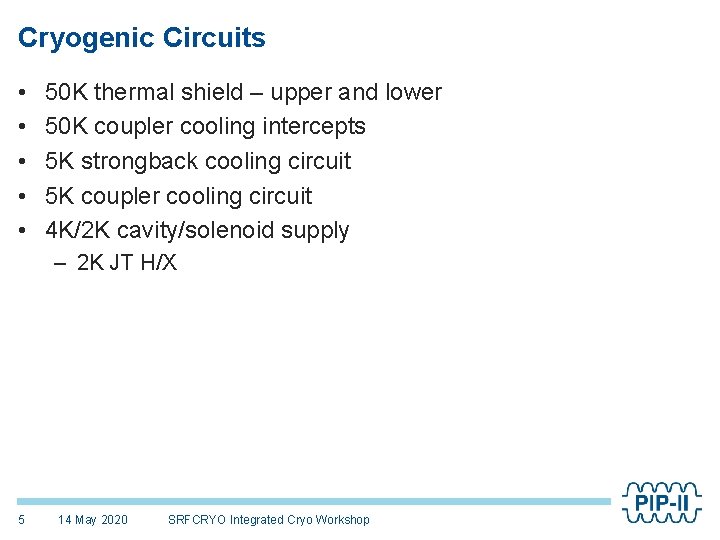 Cryogenic Circuits • • • 50 K thermal shield – upper and lower 50