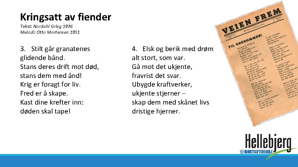 Kringsatt av fiender Tekst: Nordahl Grieg 1936 Melodi: Otto Mortensen 1951 3. Stilt går
