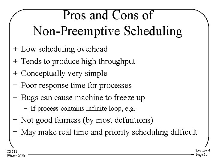 Pros and Cons of Non-Preemptive Scheduling + + + − − Low scheduling overhead