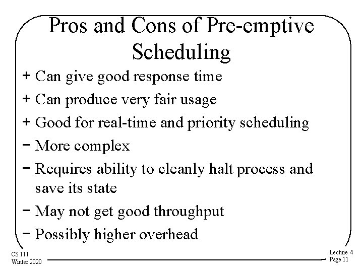 Pros and Cons of Pre-emptive Scheduling + Can give good response time + Can