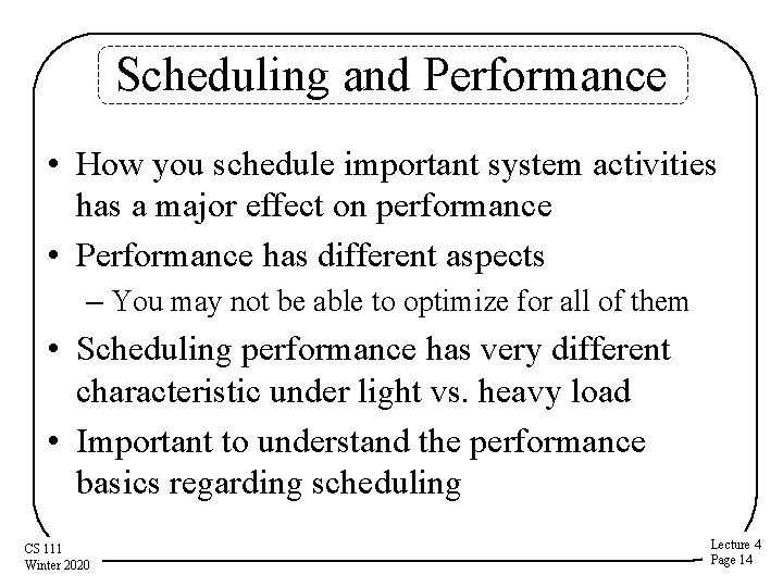 Scheduling and Performance • How you schedule important system activities has a major effect