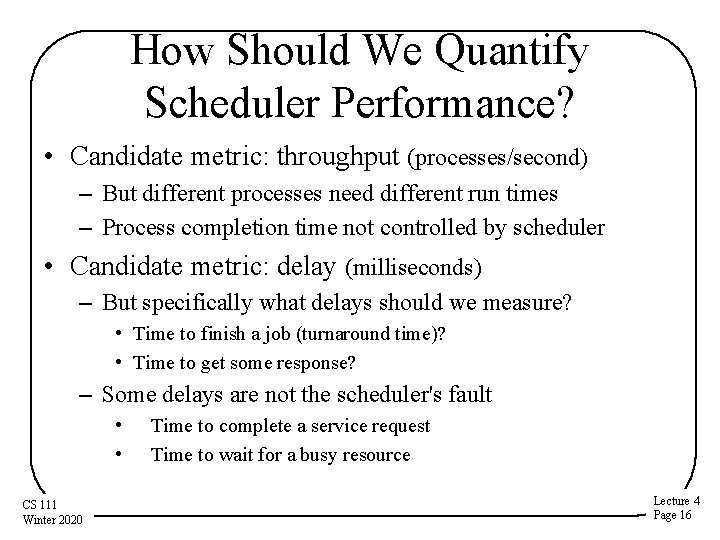 How Should We Quantify Scheduler Performance? • Candidate metric: throughput (processes/second) – But different