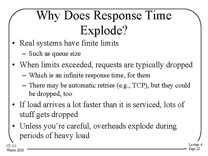 Why Does Response Time Explode? • Real systems have finite limits – Such as