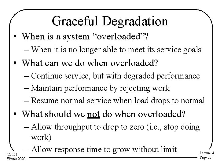 Graceful Degradation • When is a system “overloaded”? – When it is no longer