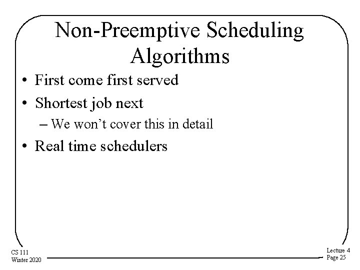Non-Preemptive Scheduling Algorithms • First come first served • Shortest job next – We