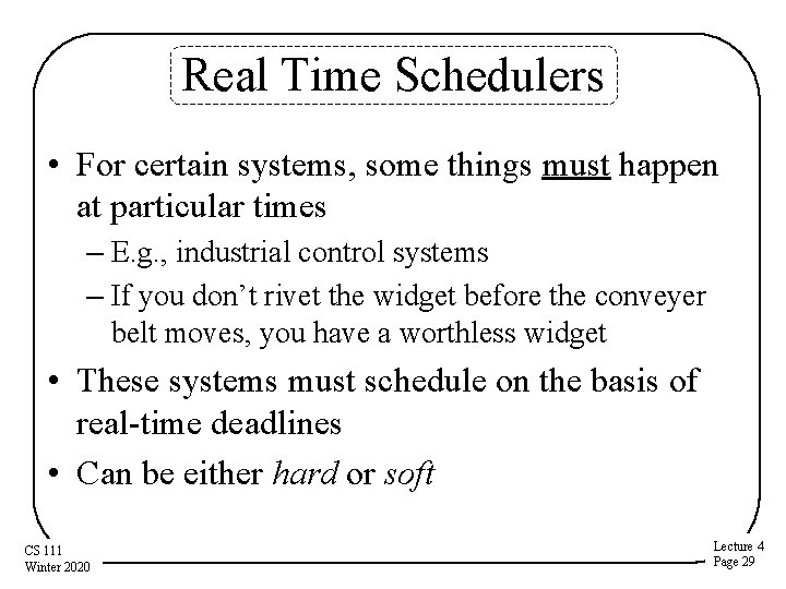 Real Time Schedulers • For certain systems, some things must happen at particular times