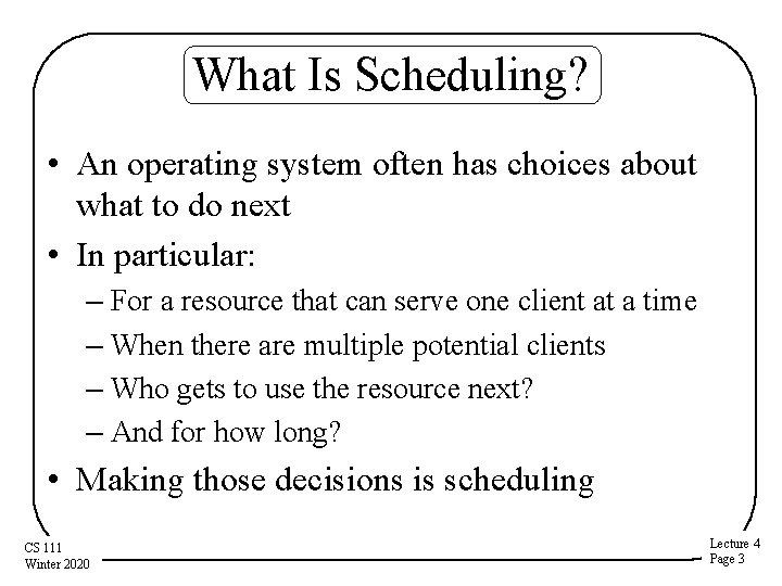 What Is Scheduling? • An operating system often has choices about what to do