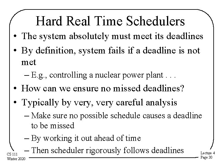 Hard Real Time Schedulers • The system absolutely must meet its deadlines • By