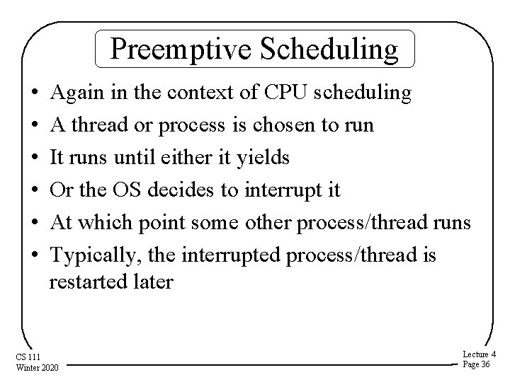 Preemptive Scheduling • • • Again in the context of CPU scheduling A thread