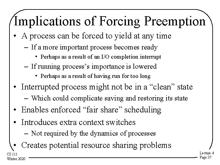 Implications of Forcing Preemption • A process can be forced to yield at any