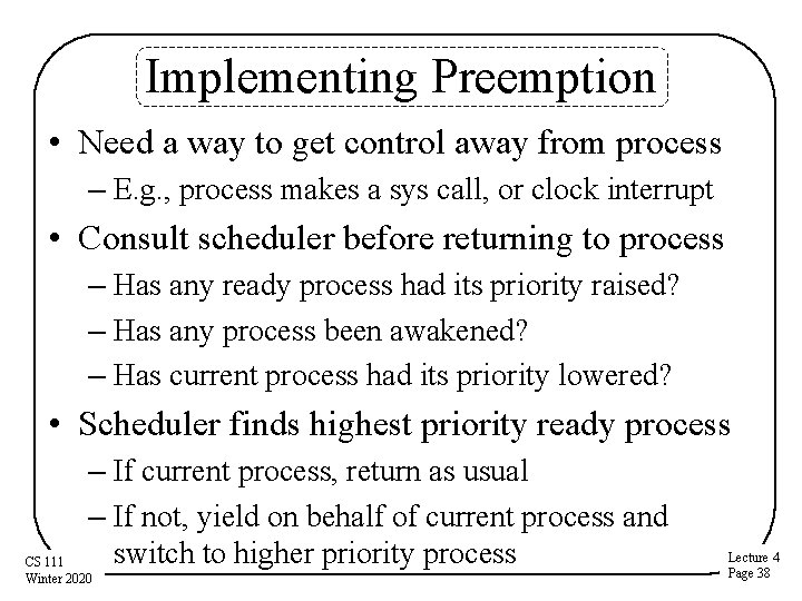 Implementing Preemption • Need a way to get control away from process – E.