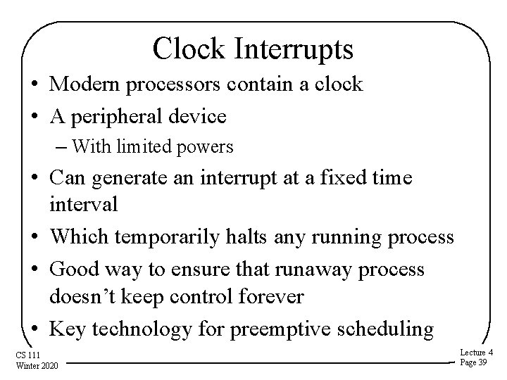 Clock Interrupts • Modern processors contain a clock • A peripheral device – With