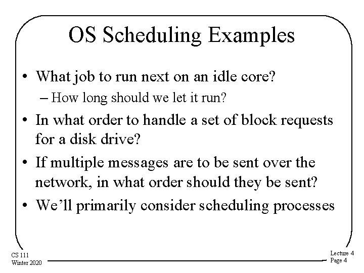 OS Scheduling Examples • What job to run next on an idle core? –