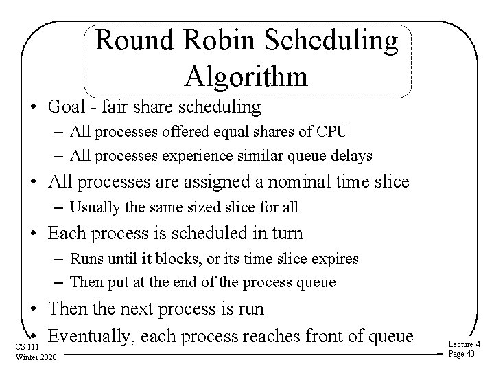 Round Robin Scheduling Algorithm • Goal - fair share scheduling – All processes offered