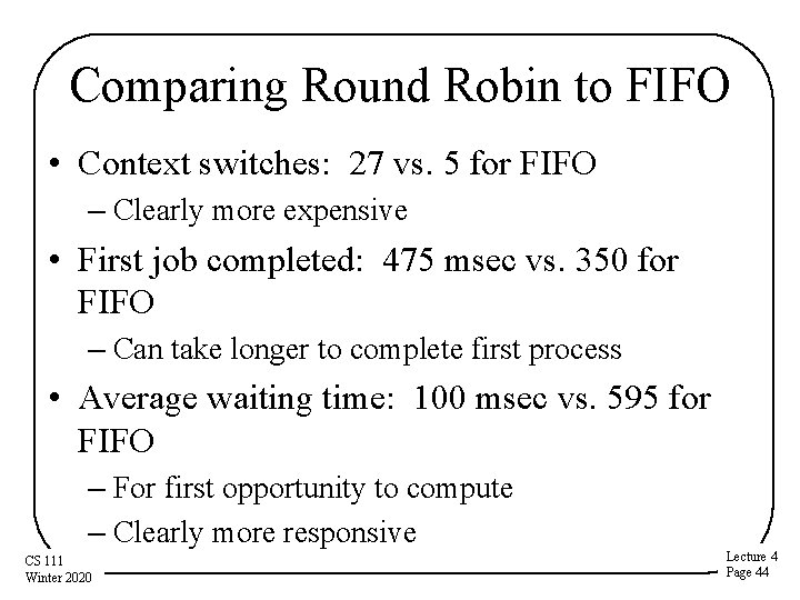 Comparing Round Robin to FIFO • Context switches: 27 vs. 5 for FIFO –