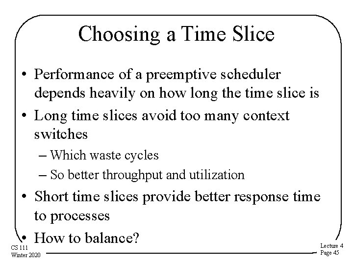 Choosing a Time Slice • Performance of a preemptive scheduler depends heavily on how