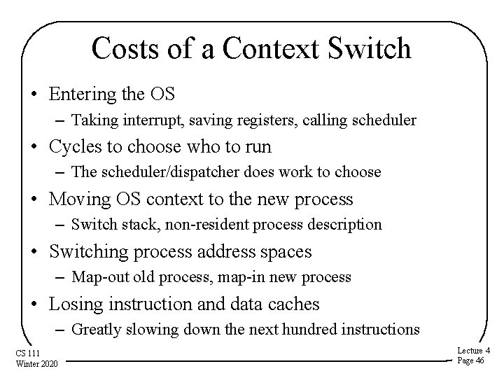 Costs of a Context Switch • Entering the OS – Taking interrupt, saving registers,