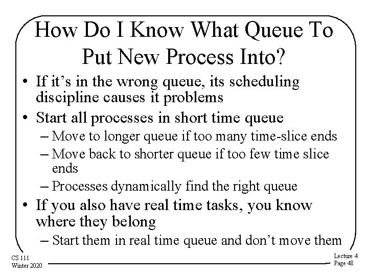 How Do I Know What Queue To Put New Process Into? • If it’s