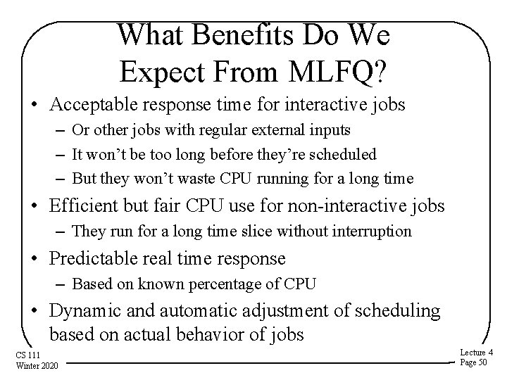 What Benefits Do We Expect From MLFQ? • Acceptable response time for interactive jobs