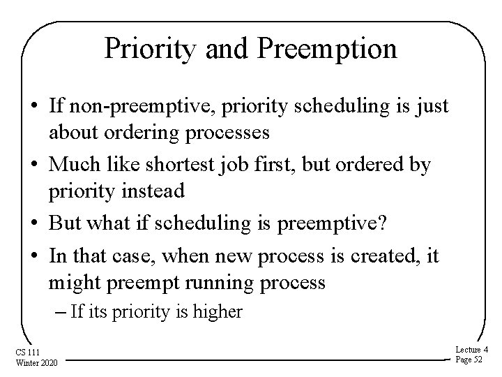 Priority and Preemption • If non-preemptive, priority scheduling is just about ordering processes •