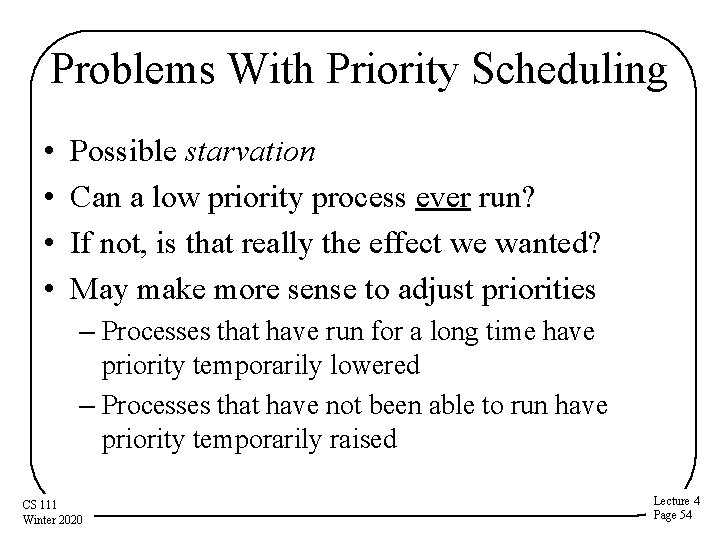 Problems With Priority Scheduling • • Possible starvation Can a low priority process ever