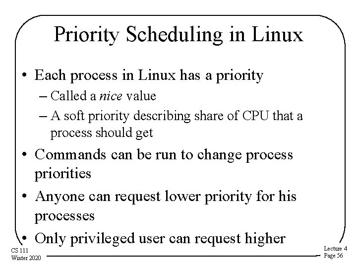 Priority Scheduling in Linux • Each process in Linux has a priority – Called