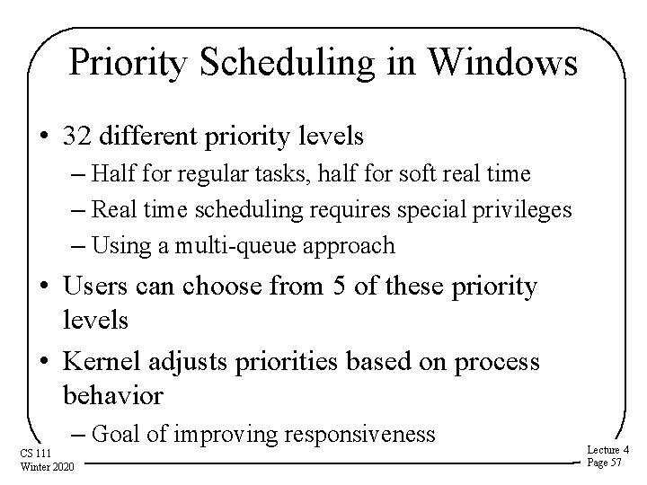 Priority Scheduling in Windows • 32 different priority levels – Half for regular tasks,