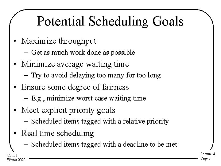 Potential Scheduling Goals • Maximize throughput – Get as much work done as possible