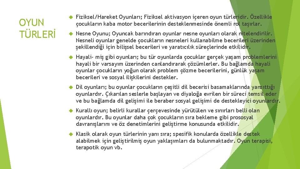 OYUN TÜRLERİ Fiziksel/Hareket Oyunları; Fiziksel aktivasyon içeren oyun türleridir. Özellikle çocukların kaba motor becerilerinin