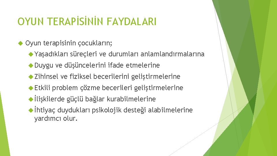 OYUN TERAPİSİNİN FAYDALARI Oyun terapisinin çocukların; Yaşadıkları Duygu ve düşüncelerini ifade etmelerine Zihinsel Etkili