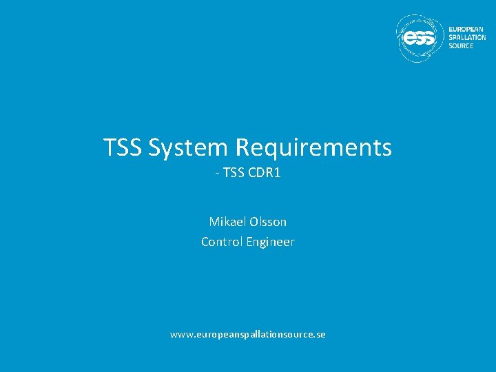 TSS System Requirements - TSS CDR 1 Mikael Olsson Control Engineer www. europeanspallationsource. se